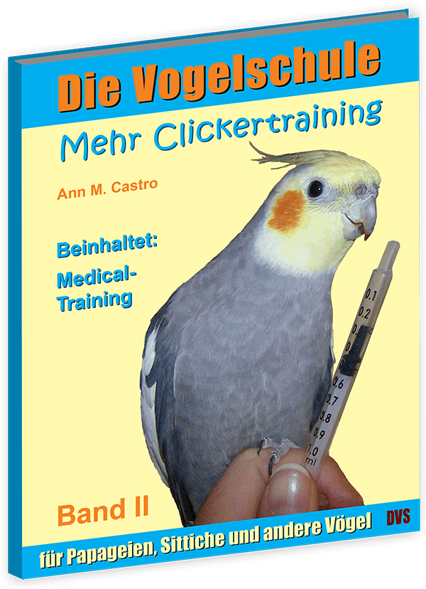 Medical-Training und mehr für Papageien und Sittiche Mehr Clickertraining für Papageien und Sittiche